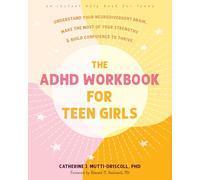 The ADHD Workbook for Teen Girls: Understand Your Neurodivergent Brain, Make the Most of Your Strengths, and Build Confidence to Thrive (Instant Help Books for Teens)