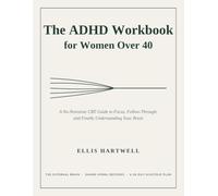 The ADHD Workbook for Women Over 40: A No-Nonsense CBT Guide to Focus, Follow-Through, and Finally Understanding Your Brain (THE MIDLIFE MIND)