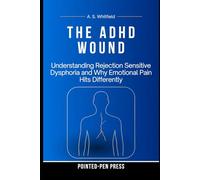 The ADHD Wound: Understanding Rejection Sensitive Dysphoria and Why Emotional Pain Hits Differently