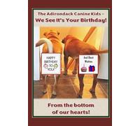 THE ADIRONDACK CANINE KIDS HAPPY BIRTHDAY FROM THE BOTTOM OF OUR HEARTS