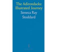 The Adirondacks: Illustrated Journey: Vintage travelogue and period views of lakes, trails, inns, and guides