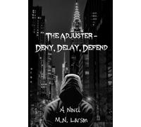 The Adjuster - Deny, Delay, Defend