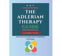 The Adlerian Therapy Guide: Indications and Applications of Individual Psychology