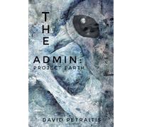 The Admin: Project Earth: A speculative inquiry into the non human culture governing Earth