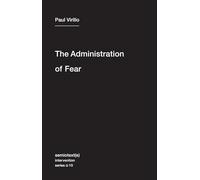 The Administration of Fear: 10 (Semiotext(e) / Intervention Series)