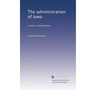 The administration of Iowa: A study in centralization