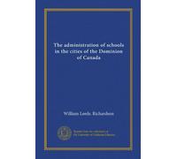 The administration of schools in the cities of the Dominion of Canada
