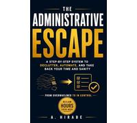 THE ADMINISTRATIVE ESCAPE: How to Automate and Outsource the Chaos of Modern Life