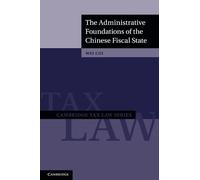 The Administrative Foundations of the Chinese Fiscal State (Cambridge Tax Law Series)