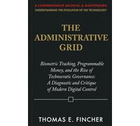 The Administrative Grid: Biometric Tracking, Programmable Money, and the Rise of Technocratic Governance: A Diagnostic and Critique of Modern Digital Control (CRITICAL USA POLICY)