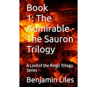 The Admirable: Book 1 - The Sauron Trilogy: A Lord of the Rings Trilogy Series