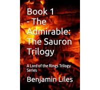 The Admirable: Book 1 - The Sauron Trilogy: A Lord of the Rings Trilogy Series