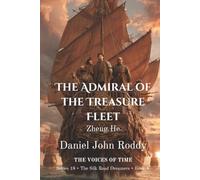 The Admiral of the Treasure Fleet: Zheng He (Series 18: The Silk Road Dreamers)
