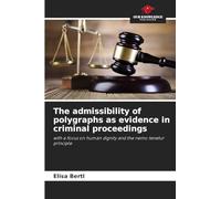 The admissibility of polygraphs as evidence in criminal proceedings: with a focus on human dignity and the nemo tenetur principle