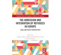 The Admission and Integration of Refugees in Europe: Legal and Policy Perspectives (Routledge Studies in Development, Mobilities and Migration)