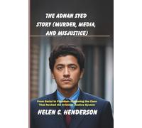 The Adnan Syed Story (Murder, Media, and Misjustice): From Serial to Freedom-Exploring the Case That Rocked the Criminal Justice System