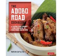 The Adobo Road Cookbook: A Filipino Food Journey-From Food Blog, to Food Truck, and Beyond [Filipino Cookbook, 99 Recipes]