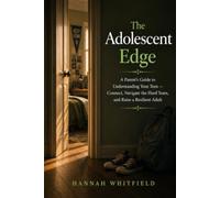 The Adolescent Edge: A Parent's Guide to Understanding Your Teen - Connect, Navigate the Hard Years, and Raise a Resilient Adult: 1 (Life Transitions Collection)