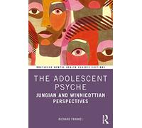 The Adolescent Psyche: Jungian and Winnicottian Perspectives (Routledge Mental Health Classic Editions)