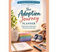The Adoption Journey Planner: A Guided Workbook for the Home Study, the Wait, and Bringing Your Child Home