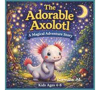 The Adorable Axolotl a Magical Adventure Story: A Cute Bedtime Story for Kids Ages 4-8
