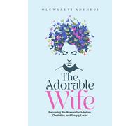 The Adorable Wife: Becoming the Woman He Admires, Cherishes, and Deeply Loves