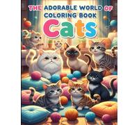 The Adorable World of Cats Coloring Book: Kawaii Kittens & Cute Cats for Kids & Adults (Cute Kawaii Coloring Books for Kids, Teens & Adults)
