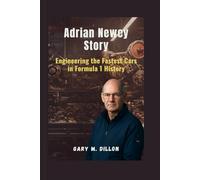 The Adrian Newey Story: Engineering the Fastest Cars in Formula 1 History