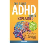 The adult ADHD brain explained: Easy, Practical Lifestyle Changes to Boost Focus, Energy and Balance - Without Overwhelming Protocols (The Thrive with Adult ADHD Series)