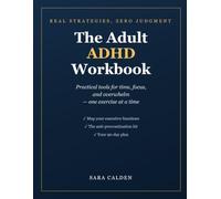 The Adult ADHD Workbook: Practical Tools for Time, Focus, and Overwhelm - Build Systems That Actually Work for Your Brain