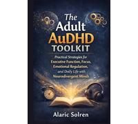 The Adult AuDHD Toolkit: Practical Strategies for Executive Function, Focus, Emotional Regulation, and Daily Life with Neurodivergent Minds