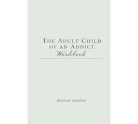 The Adult Child of an Addict Workbook: Heal the Impact of Growing Up with Addiction