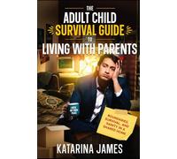 The Adult Child Survival Guide to Living With Parents: Boundaries, Survival, and Sanity in a Shared Home