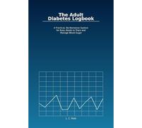 The Adult Diabetes Logbook A Practical, No-Nonsense System for Busy Adults to Track and Manage Blood Sugar (Diabetes Tracking Logs for Seniors.)