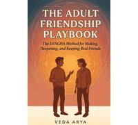 The Adult Friendship Playbook: How to Make, Deepen, and Keep Real Friends as an Adult - The SANGHA Method, Grounded in Psychology and the Bhagavad Gita