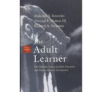 The Adult Learner: Tthe Definitive Classic in Adult Education and Human Resource Development
