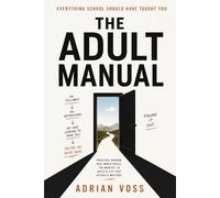 The Adult Manual: Everything School Should Have Taught You About Life, Money, and Adulting