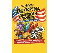 The Adult’s Encyclopedia of American Trivia: 1010 Facts Across All 50 States: Strange Laws, Forgotten Presidents, Macabre Records & Unbelievable ... Only Trivia Book Adults Will Actually Enjoy