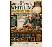 The Adult & Senior Whittling Mastery Bible [6 Books in 1] · LARGE PRINT EDITION: Stress-Relieving Wood Carving for Adults & Seniors Over 60 - Patient-Pace Step-by-Step, Ergonomic Setup for Older Hands