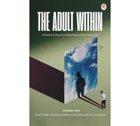 THE ADULT WITHIN : A Guide to Living and Healing Beyond Parent and Child