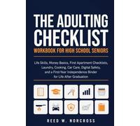 The Adulting Checklist Workbook for High School Seniors: Life Skills, Money Basics, First Apartment Checklists, Laundry, Cooking, Car Care, Digital ... Independence Binder for Life After Graduation