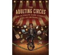 THE ADULTING CIRCUS: The Ultimate Dark Comedy Joke of Growing Up