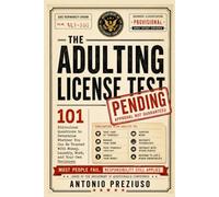 THE ADULTING LICENSE TEST: 101 Ridiculous Questions to Determine Whether You Can Be Trusted With Money, Laundry, Work, and Your Own Decisions