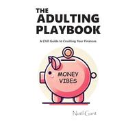 The Adulting Playbook - A Chill Guide to Crushing Your Finances: Money Vibes