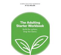 The Adulting Starter Workbook: Build the systems. Drop the shame.