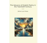 The Advance of English Poetry in the Twentieth Century (Classic Books)