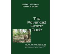 The Advanced Airsoft Guide: The next level guide based on real-world experience, competitive insight, and a passion for tactical mastery.