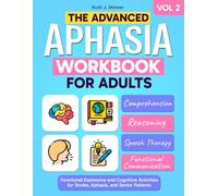 The Advanced Aphasia Workbook for Adults. Functional Expressive and Cognitive Activities for Stroke, Aphasia and Senior Patients. Vol 2.