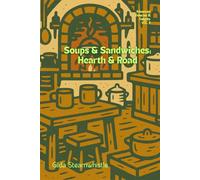 The ADVANCED DELIGHTS & DELICACIES Series:: Soups & Sandwiches: Hearth & Road VOL. II: 2