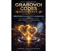 The Advanced Grabovoi Codes Reference Volume III: Emotional & Identity Calibration CRP Structural Codes™: 3 (The Advanced Grabovoi Codes Reference - CRP Structural Codes™)